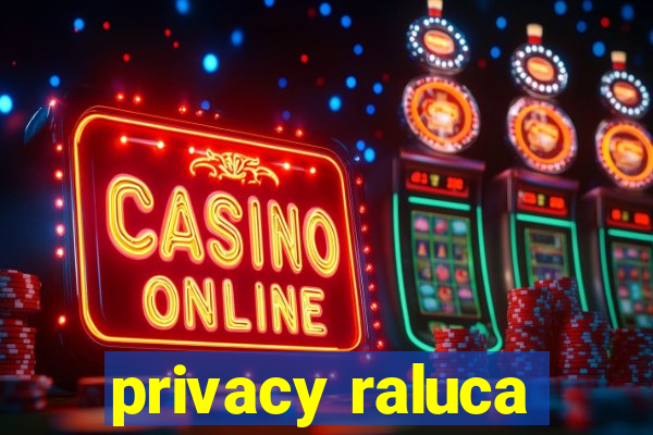 privacy raluca