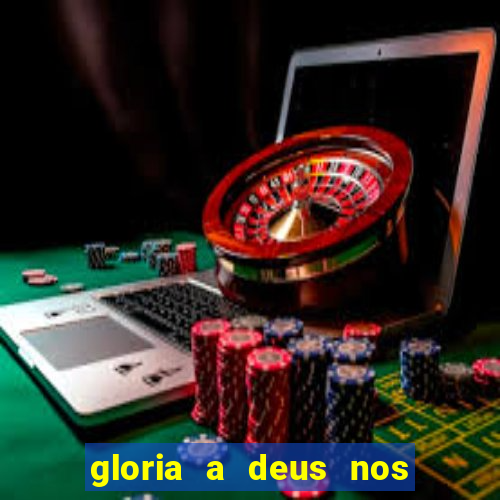 gloria a deus nos altos ceus letra