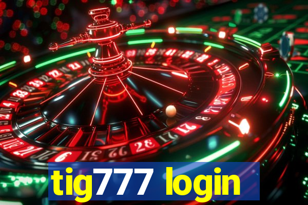 tig777 login