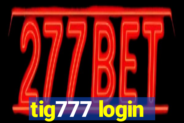 tig777 login