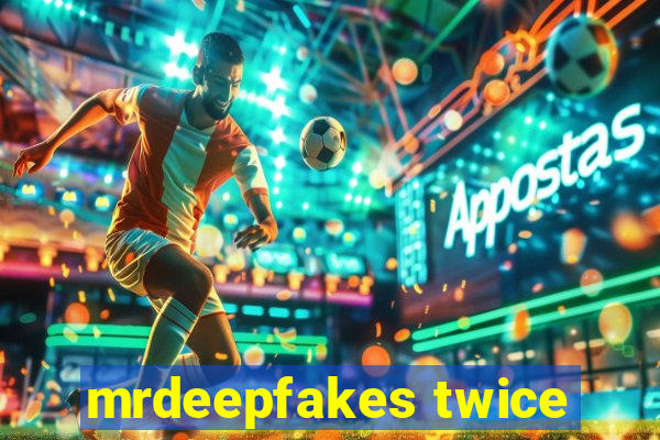 mrdeepfakes twice