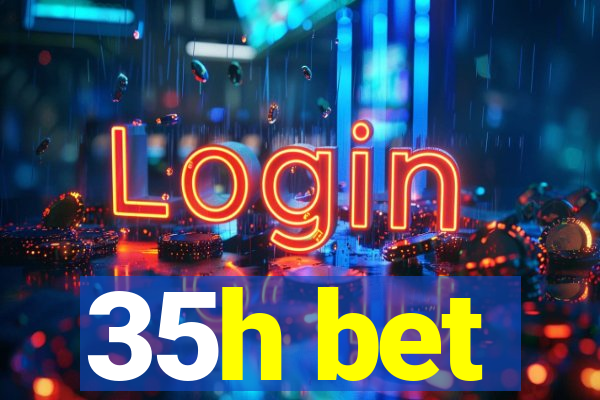 35h bet