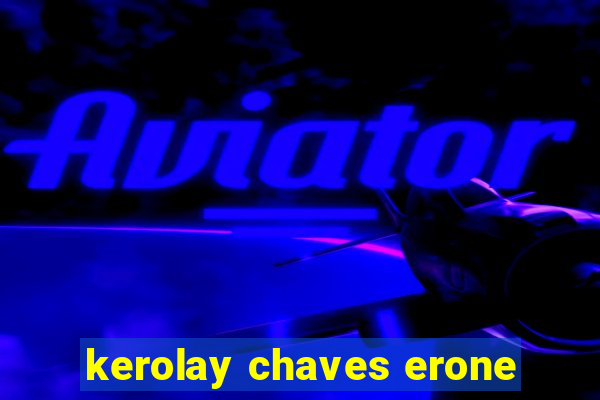 kerolay chaves erone