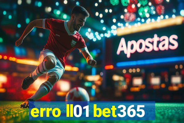 erro ll01 bet365