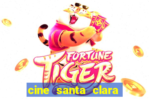 cine santa clara filmes em cartaz