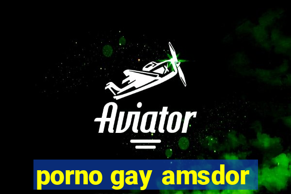 porno gay amsdor