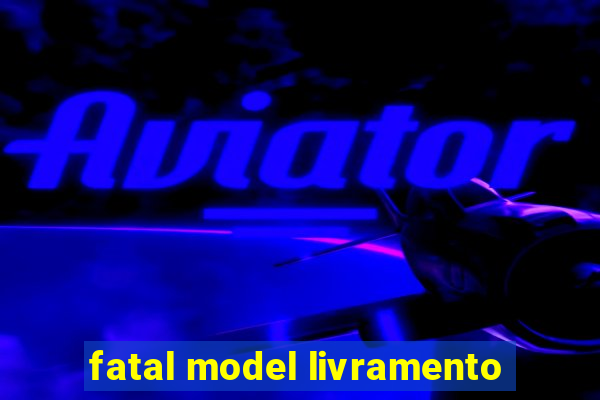 fatal model livramento