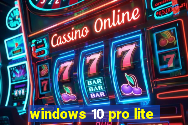 windows 10 pro lite