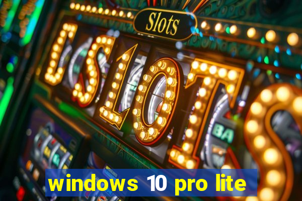 windows 10 pro lite