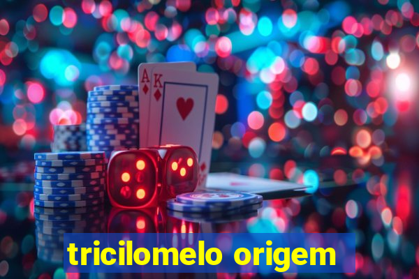 tricilomelo origem