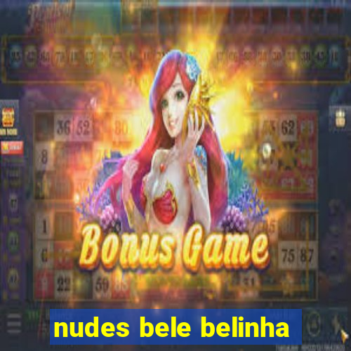 nudes bele belinha