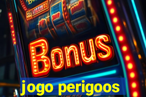 jogo perigoos