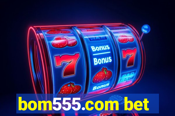 bom555.com bet