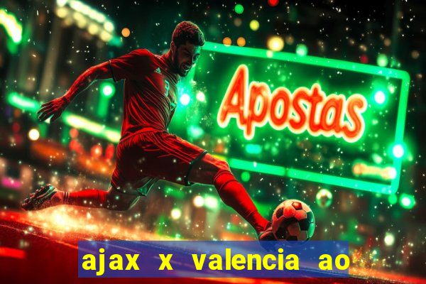 ajax x valencia ao vivo futemax