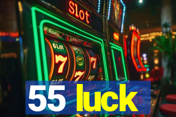 55 luck