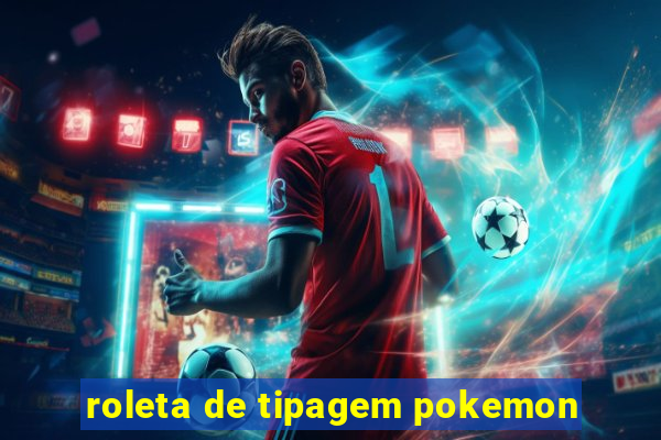 roleta de tipagem pokemon