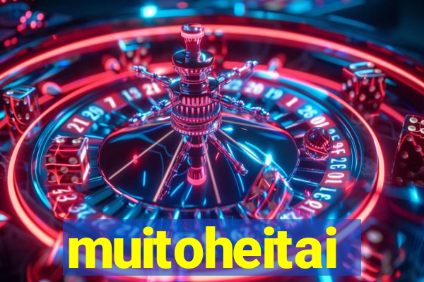 muitoheitai