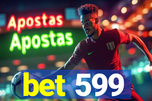 bet 599