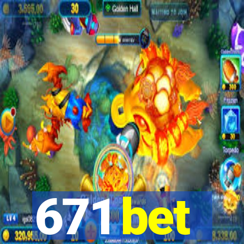 671 bet