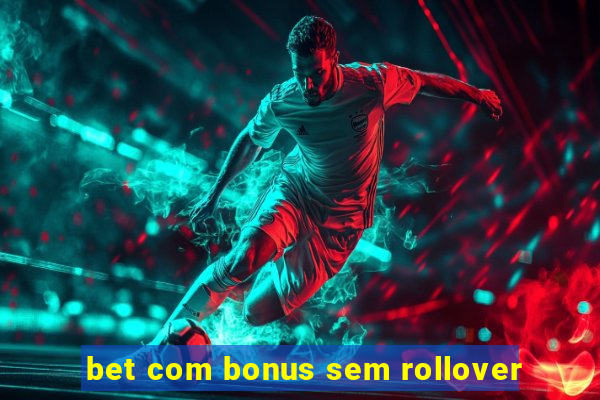 bet com bonus sem rollover