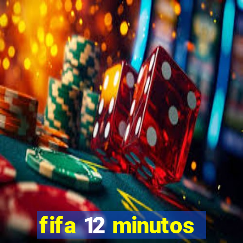 fifa 12 minutos