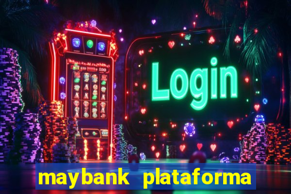 maybank plataforma de jogos