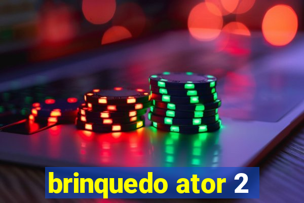 brinquedo ator 2