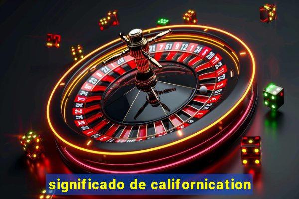 significado de californication