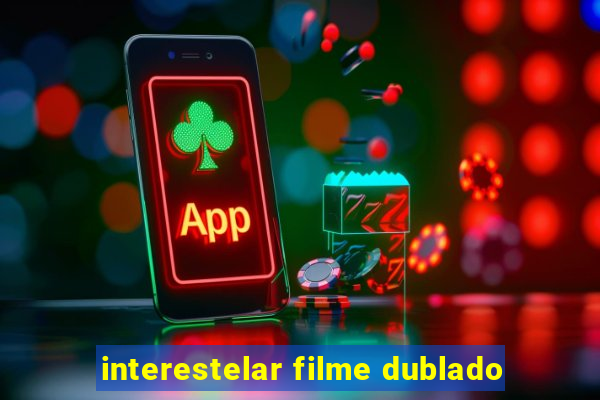 interestelar filme dublado