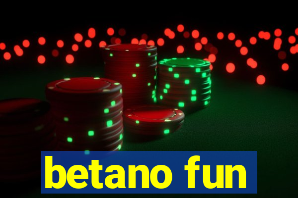 betano fun