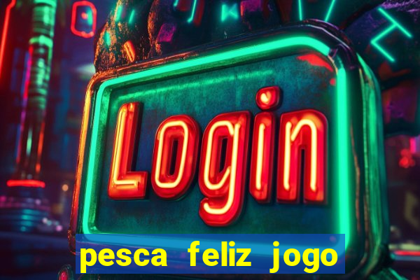 pesca feliz jogo cassino download