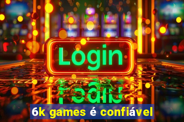 6k games é confiável