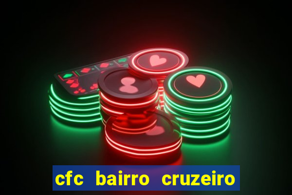 cfc bairro cruzeiro caxias do sul