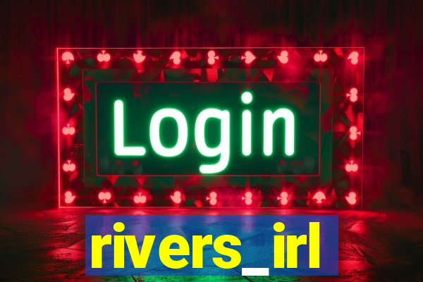 rivers_irl