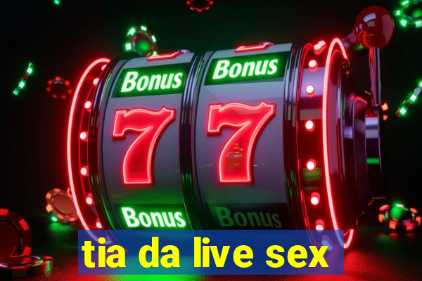 tia da live sex