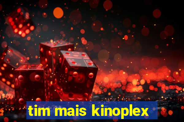 tim mais kinoplex