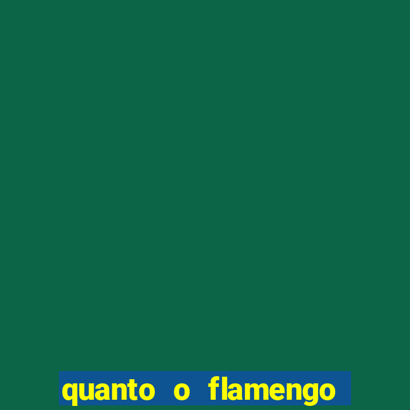 quanto o flamengo esta pagando no jogo de hoje