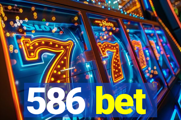 586 bet