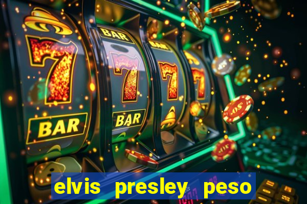 elvis presley peso e altura