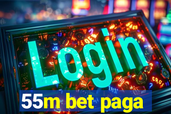 55m bet paga