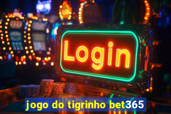 jogo do tigrinho bet365