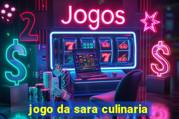 jogo da sara culinaria