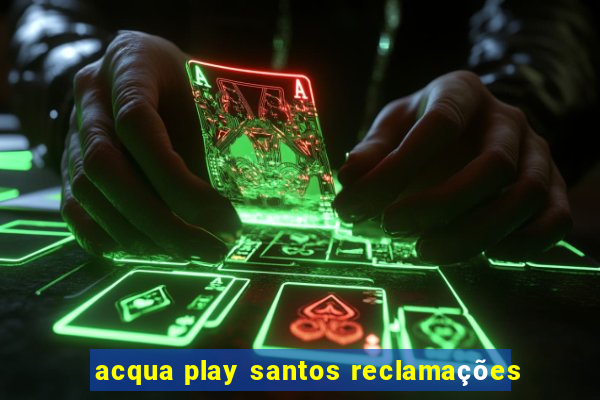 acqua play santos reclamações