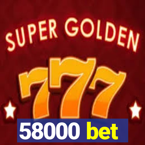 58000 bet