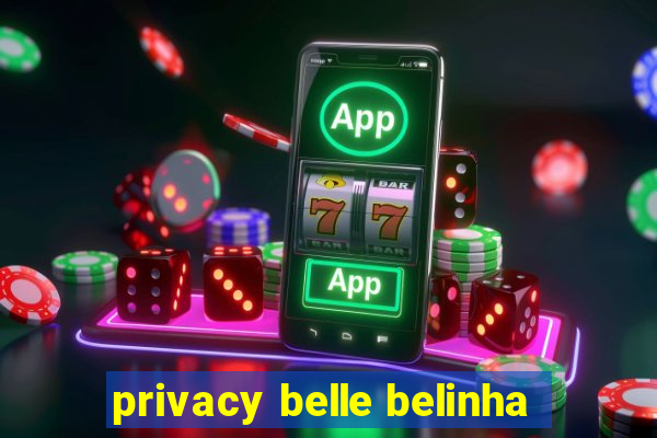 privacy belle belinha