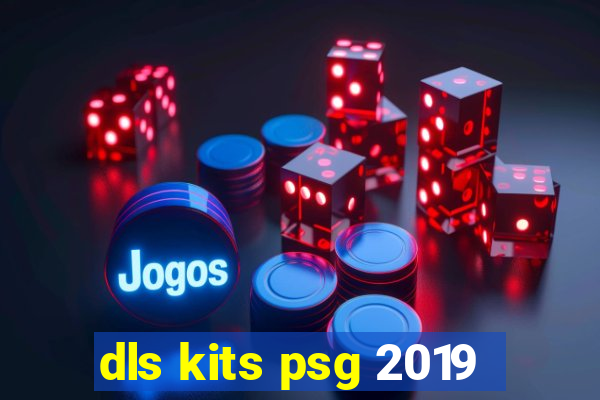 dls kits psg 2019