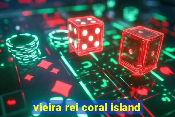 vieira rei coral island