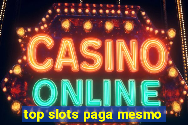 top slots paga mesmo