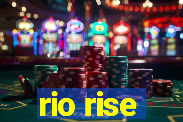 rio rise