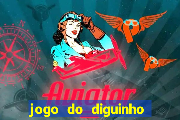 jogo do diguinho para ganhar dinheiro